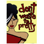 DON'T WASTE THE PRETTY! t-shirts