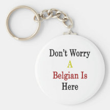 Don't Worry A Belgian Is Here Keychains