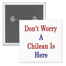 Don't Worry A Chilean Is Here Pin