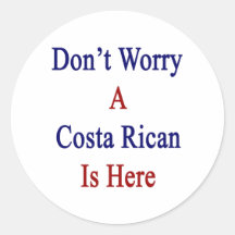 Don't Worry A Costa Rican Is Here Stickers