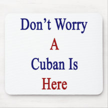 Don't Worry A Cuban Is Here Mouse Pads