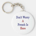 Don't Worry A French Is Here Keychains