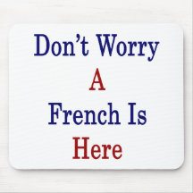 Don't Worry A French Is Here Mouse Pad