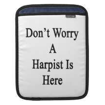 Don't Worry A Harpist Is Here iPad Sleeve