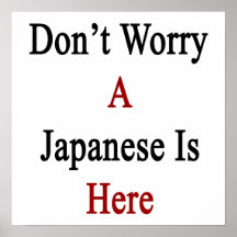 Don't Worry A Japanese Is Here Posters
