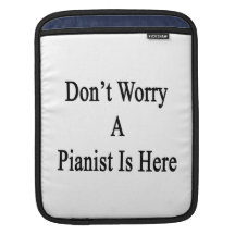 Don't Worry A Pianist Is Here Sleeves For iPads
