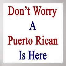 Don't Worry A Puerto Rican Is Here Posters