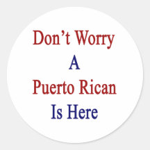 Don't Worry A Puerto Rican Is Here Round Stickers