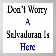 Don't Worry A Salvadoran Is Here Posters