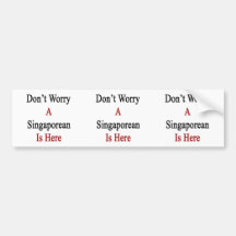 Don't Worry A Singaporean Is Here Bumper Sticker