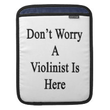 Don't Worry A Violinist Is Here Sleeve For iPads