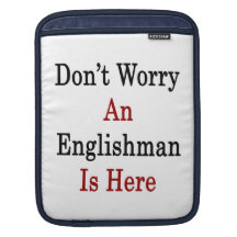 Don't Worry An Englishman Is Here iPad Sleeve