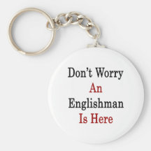 Don't Worry An Englishman Is Here Key Chain