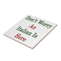 Don't Worry An Italian Is Here Ceramic Tile