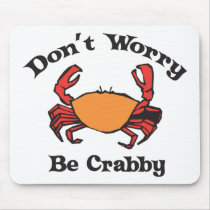 Don't Worry - Be Crabby Mouse Pad