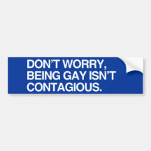 DON'T WORRY, BEING GAY ISN' - .png Bumper Stickers