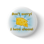 Don't Worry! I Have Cheese! Pin