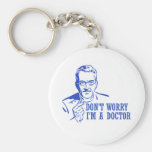 Don't Worry I'm A Doctor Key Chains