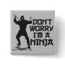 Don't Worry I'm A Ninja Pinback Buttons
