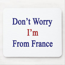 Don't Worry I'm From France Mousepad