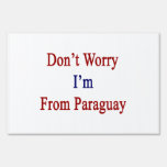 Don't Worry I'm From Paraguay Signs
