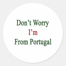 Don't Worry I'm From Portugal Round Sticker
