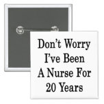 Don't Worry I've Been A Nurse For 20 Years Pins