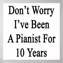Don't Worry I've Been A Pianist For 10 Years Print