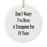 Don't Worry I've Been A Trumpeter For 10 Years Ornaments