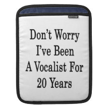 Don't Worry I've Been A Vocalist For 20 Years iPad Sleeves
