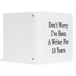 Don't Worry I've Been A Writer For 10 Years 3 Ring Binders