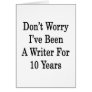 Don't Worry I've Been A Writer For 10 Years Card