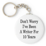 Don't Worry I've Been A Writer For 10 Years Keychains
