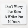 Don't Worry I've Been A Writer For 10 Years Mousepad
