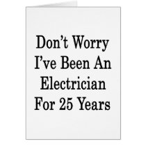 Don't Worry I've Been An Electrician For 25 Years