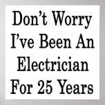 Don't Worry I've Been An Electrician For 25 Years posters