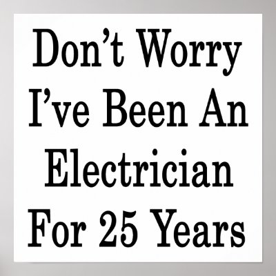 Don't Worry I've Been An Electrician For 25 Years by Supernova23a