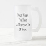 Don't Worry I've Been An Illustrator For 25 Years Mug