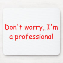 Don't Worry Mouse Pad