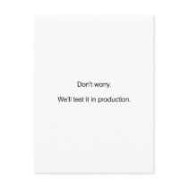 Don't Worry. We'll Test it in Production Post Cards