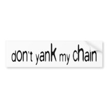 don't yank my chain