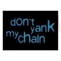 don't yank my chain