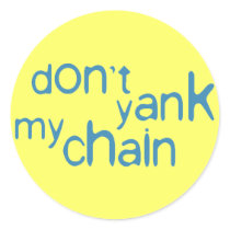 don't yank my chain