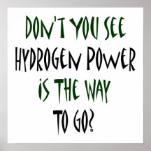 Don't You See Hydrogen Power Is The Way To Go Poster