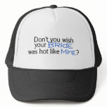 Dont You Wish Your Bride Was Hot Like Mine Blue Trucker Hat