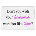 Don't You Wish Your Bridesmaid Were Hot Like Mine