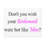Don't You Wish Your Bridesmaid Were Hot Like Mine Postcards