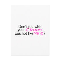 Dont You Wish Your Groom Was Hot Like Mine Pink an Post Cards
