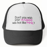 Dont You Wish Your Husband Was Hot Like Mine Pink Hat