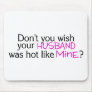 Dont You Wish Your Husband Was Hot Like Mine Pink Mouse Pads